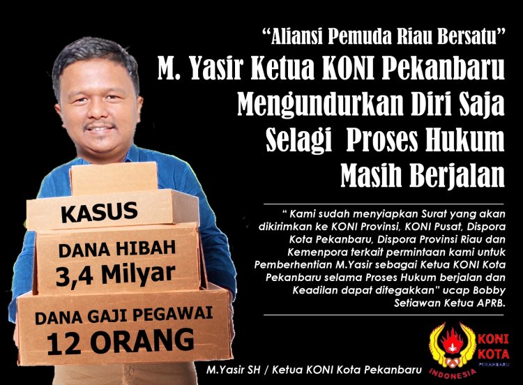 Aliansi Pemuda Riau Bersatu : M. Yasir Ketua KONI Pekanbaru Mengundurkan Diri Saja Selagi Proses Hukum Masih Berjalan