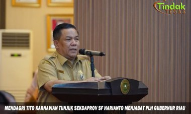 MENDAGRI TITO KARNAVIAN TUNJUK SEKDAPROV SF HARIANTO MENJABAT PLH GUBERNUR RIAU