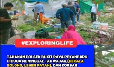 Terkait Meninggalnya Tahanan Polsek Bukit Raya Diduga Tidak Wajar (Kepala Bolong,Leher Patah), Siapa Yang Bertanggung Jawab???