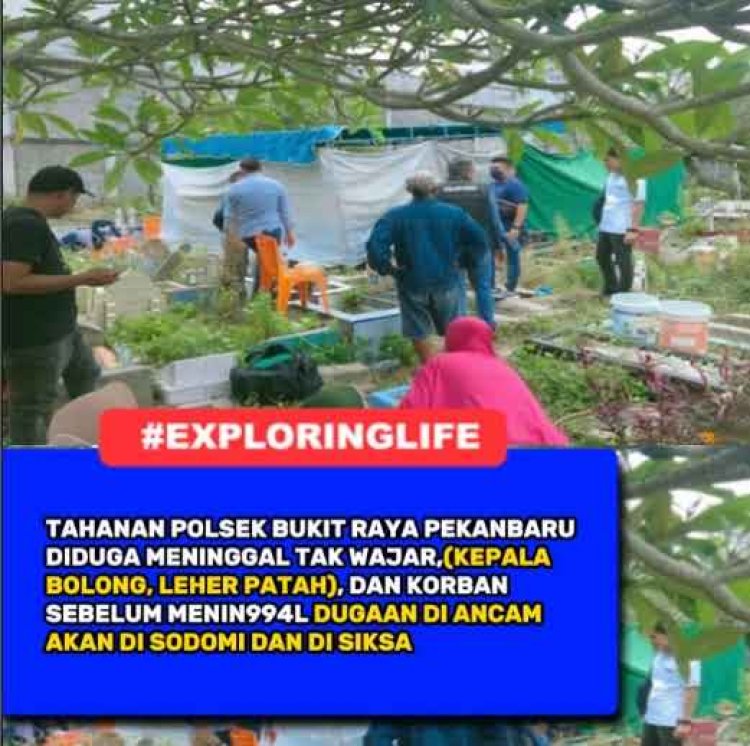 Terkait Meninggalnya Tahanan Polsek Bukit Raya Diduga Tidak Wajar (Kepala Bolong,Leher Patah), Siapa Yang Bertanggung Jawab???