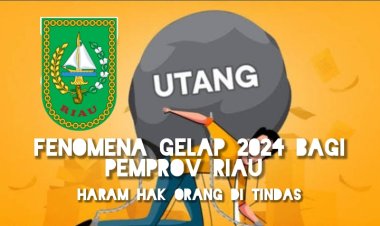 KRISIS KEUANGAN PEMPROV RIAU: GURU MENJADI KORBAN, UANG MENGALIR KE MANA?