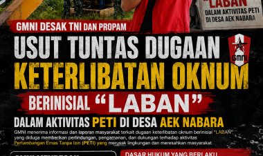 GMNI Desak TNI dan Propam Usut Tuntas Dugaan Keterlibatan Oknum Berinisial Laban dalam Aktivitas PETI di Desa Aek Nabara